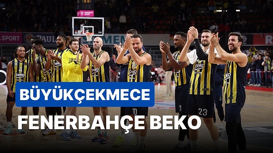 Büyükçekmece-Fenerbahçe Beko Maçı Ne Zaman, Saat Kaçta? Büyükçekmece-Fenerbahçe Beko Maçı Hangi Kanalda?