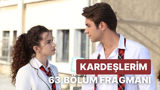 Kardeşlerim 63. Bölüm Fragmanı Yayınlandı! Kardeşlerim Yeni Bölüm Fragmanı ve Son Bölüm Özeti