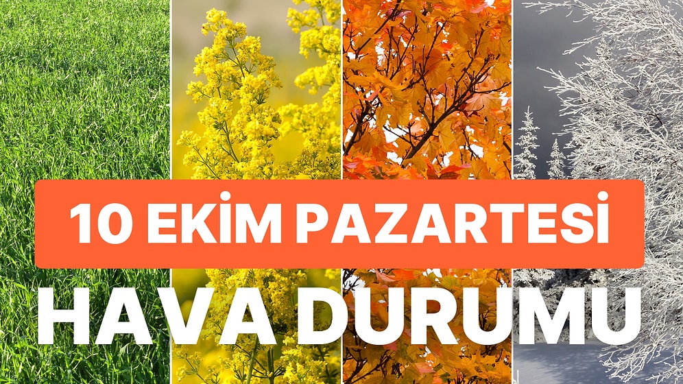 Meteoroloji'den 20 İl İçin Turuncu ve Sarı Kodlu Uyarı: 10 Ekim Pazartesi Hava Durumu Nasıl?