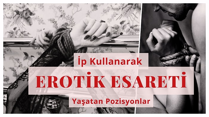 İp Kullanarak Erotik Bir Esaret Yaşayabileceğiniz 8 Seks Pozisyonu