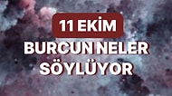 Günlük Burç Yorumuna Göre 11 Ekim Salı Günün Nasıl Geçecek?