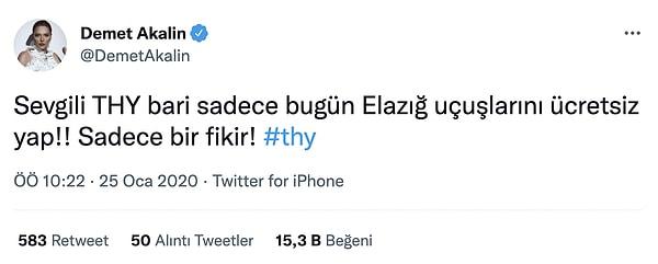 Kendisinin Twitter üzerinden seslendiği firmalardan biri de Türk Hava Yolları'ydı! Elazığ depreminin ardından uçuşların ücretsiz olmasını talep etmişti.