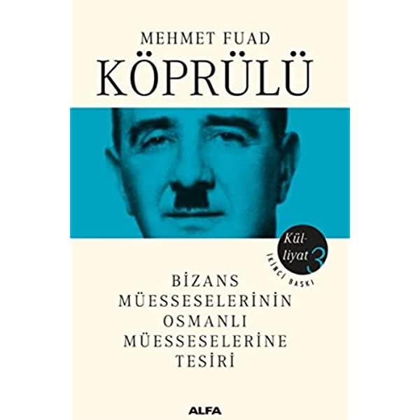 1. Ord.Prof.Dr. Mehmet Fuat Köprülü-Bizans Müesseselerinin Osmanlı Müesseselerine Tesiri