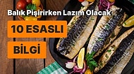 Balık Pişireceklerin Bilmesi Gereken 10 Esaslı Bilgi