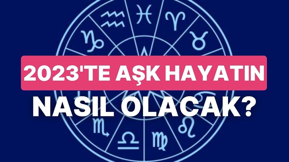 Burcunu Seç, 2023'te Aşk Hayatın Nasıl Olacak Söyleyelim!