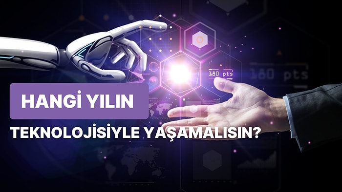 Senin Aslında Hangi Yılın Teknolojisiyle Yaşaman Gerektiğini Söylüyoruz!