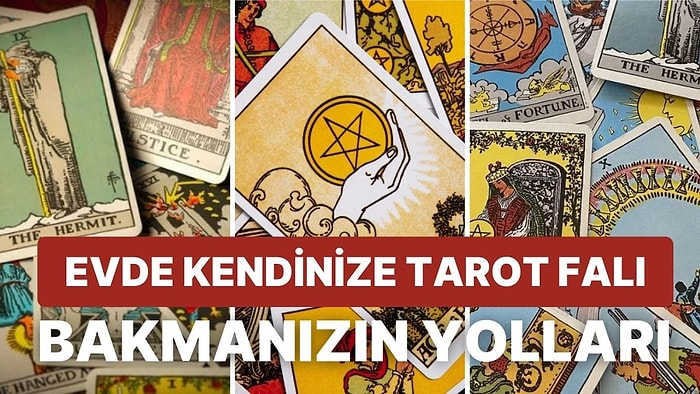 Bir Profesyonel Kadar İyi Olmasa da Evde Kendi Kendinize Tarot Falı Bakabilmek İçin Deneyebileceğiniz 8 Yol