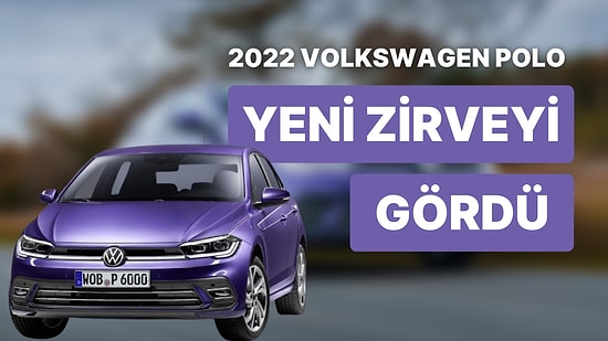 Zamların Ardından 2022 Volkswagen Polo Yarım Milyonu Aştı: 2022 Volkswagen Polo Güncel Fiyat Listesi