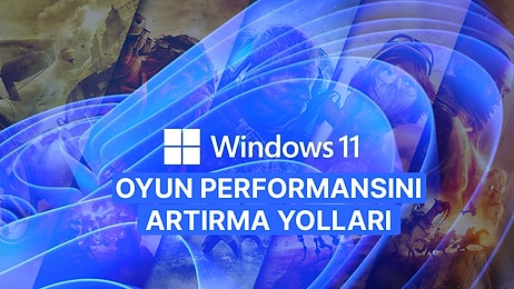 Windows 11'de Oyun Performansını Artırmak İçin Uygulamanız Gereken 6 Yöntem