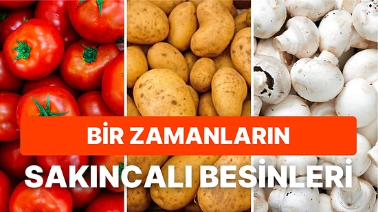 Bir Zamanlar Sakıncalı Oldukları Düşünüldüğü İçin Tüketilmeyen Bu Besinleri Görünce Çok Şaşıracaksınız