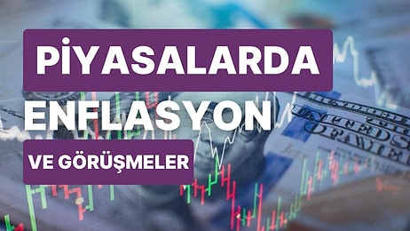 Bunları Okumadan İşlem Yapmayın! Piyasaların Gündeminde Neler Var?