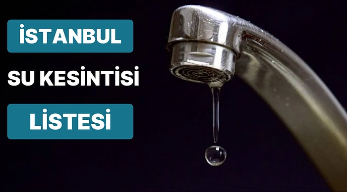 13 Ekim Perşembe İstanbul Planlı Su Kesintisi Listesi: Hangi İlçelerde Su Kesintisi Yaşanacak?