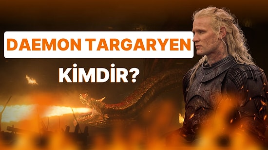 'House of the Dragon' Dizisinin Ele Avuca Sığmaz Karakteri Daemon Targaryen Hakkında Bilmeniz Gereken Her Şey