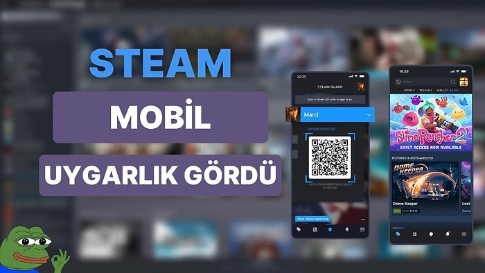 Steam Severlerin Dikkatine! Steam Mobil Uygulaması Artık Daha Cafcaflı