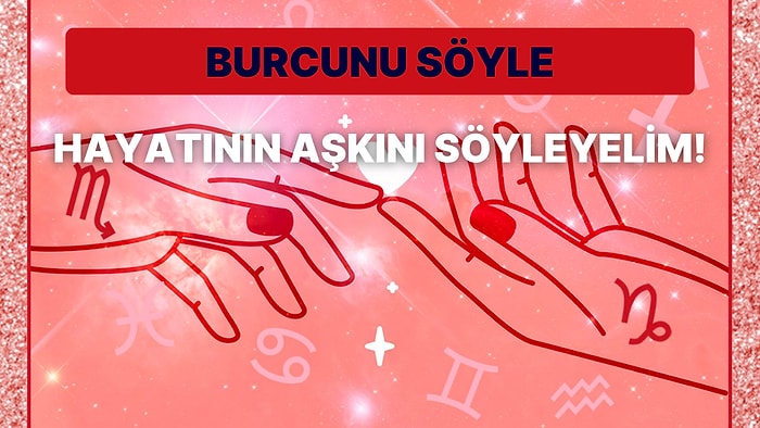 Burcunu Seç, Peri Masalı Gibi Bir Aşk Yaşayacağın Burcu Söyleyelim!