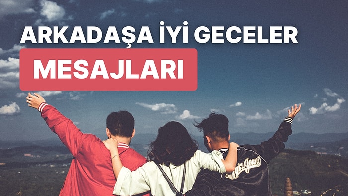 Arkadaşa İyi Geceler Mesajları 2022: Arkadaşa En Anlamlı, Kısa, Uzun ve Etkileyici İyi Geceler Mesajları