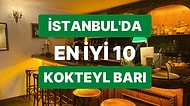 İstanbul'da Bir Akşamüstü Günün Tüm Yorgunluğunu Atabileceğiniz En İyi 10 Kokteyl Barı