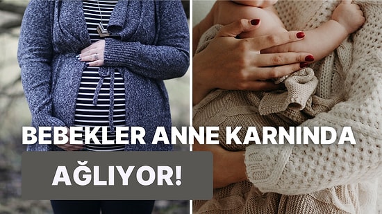 Anne Karnında Olan Bebekler Hakkında Muhtemelen Daha Önce Hiçbir Yerde Görmediğiniz Enteresan Gerçekler