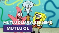 Mutlu Olmak Nedir? SüngerBob Çizgi Filminin Huysuz Ahtapot Karakteri Squidward Bize Mutluluk Dersi Veriyor