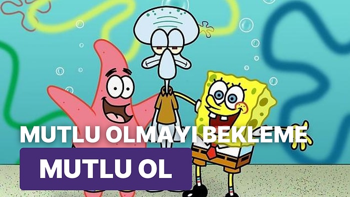 Mutlu Olmak Nedir? SüngerBob Çizgi Filminin Huysuz Ahtapot Karakteri Squidward Bize Mutluluk Dersi Veriyor