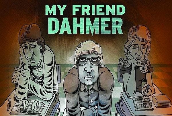 Dahmer’ın anlatıldığı Arkadaşım Dahmer adlı bir çizgi roman bile var.