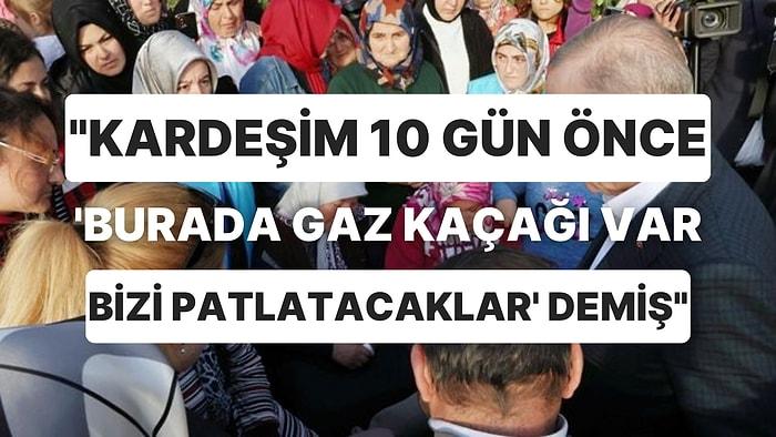 Acılı Abladan Cumhurbaşkanı Erdoğan'a: "Kardeşim 10 Gün Önce 'Burada Gaz Kaçağı Var Bizi Patlatacaklar' Demiş"