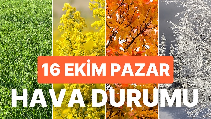 16 Ekim Hava Durumu: Yağmur Yağacak mı? Hava Nasıl Olacak?