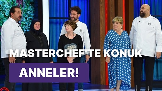 Bunca Yıldır Hiç Görmemiştik: Şeflerin Annelerinin Katıldığı MasterChef'te Birbirinden Eğlenceli Anlar Yaşandı