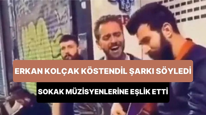 Erkan Kolçak Köstendil, Sokak Müzisyenlerine Eşlik Ederek 'Saçlarına Aklar Düşmüş' Şarkısını Söyledi