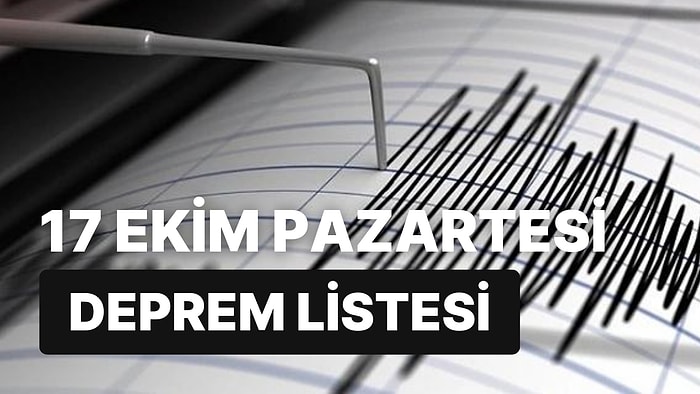 Deprem mi Oldu? 17 Ekim Pazartesi 2022 AFAD ve Kandilli Rasathanesi Son Depremler Listesi