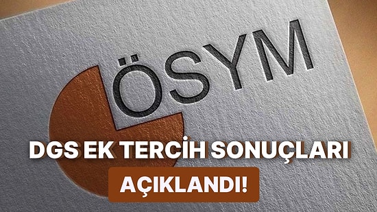 DGS Ek Tercih Sonuçları Açıklandı: 2022 DGS Ek Tercih  Nasıl Yapılır? DGS Ek Tercih Sorgulama Ekranı
