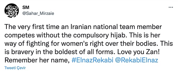 'İlk kez İran'da milli bir sporcu zorunlu başörtüsü olmadan yarışıyor. Bu onun, kadınların bedenleri üzerindeki hakları için savaşma şekli. Bu cesur bir hamleden çok daha fazlası. Seni seviyorum Zan! Adını hatırlayın #ElnazRekabi'