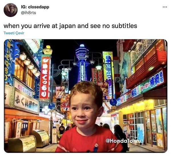 4. "Japonya'ya gitmişsindir ama hiçbir yerde altyazı yoktur."