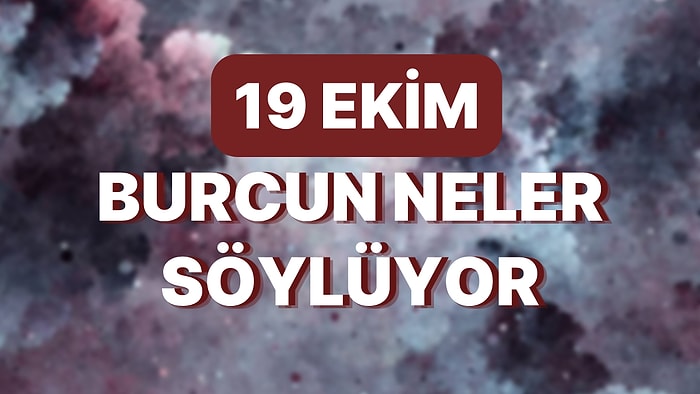 Günlük Burç Yorumuna Göre 19 Ekim Çarşamba Günün Nasıl Geçecek?