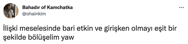 12. İlgiyi ve adımı tek taraftan beklemek yorucu olabiliyor.