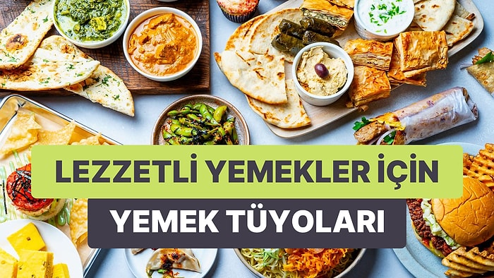 Tadına Bakanların Ağzının Sulanmasını Sağlayacak 11 Lezzetli Yemek Tüyosu