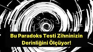 Bu Paradoks Testi Beyninizin En Uç Noktalarını Sızlatacak!