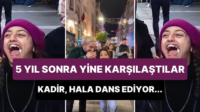 TikToker Kadir Can, Sokakta Yaptığı Dansa Sakız Çiğneyerek Kahkaha Atan Kızla 5 Yıl Sonra Yeniden Karşılaştı