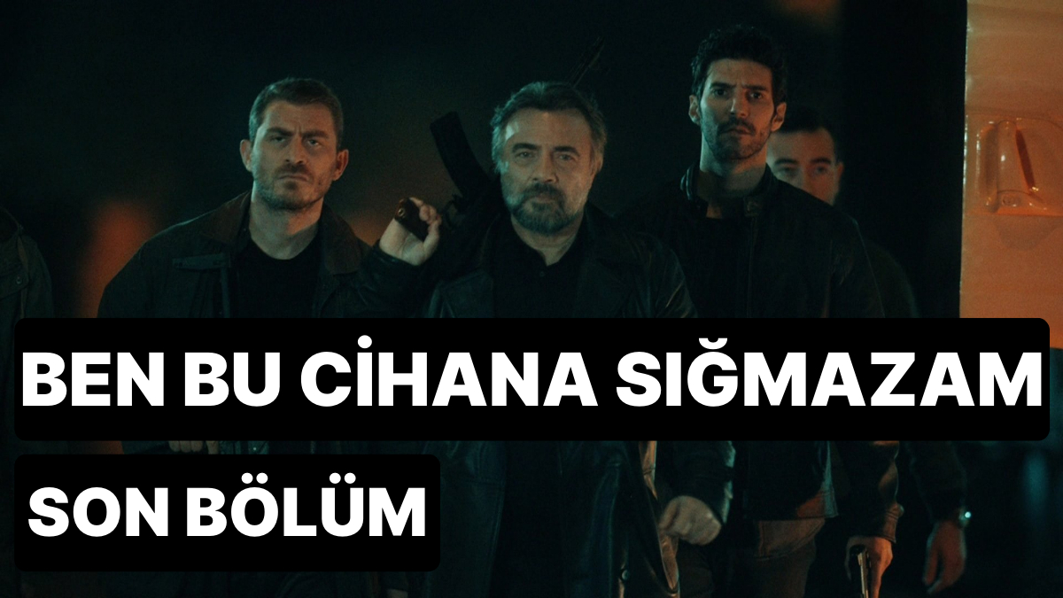 Ben bu cihana sığmazam 47 bölüm izle