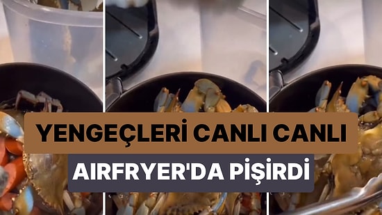 Yengeçleri Canlı Canlı Airfryer'a Atarak Pişiren Kadının Tepki Çeken Görüntüleri