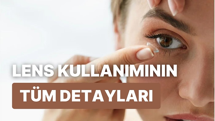 İlk Kez Lens Kullanacaklar Buraya: Kullanımı Zor mu, Nelere Dikkat Edilmeli?