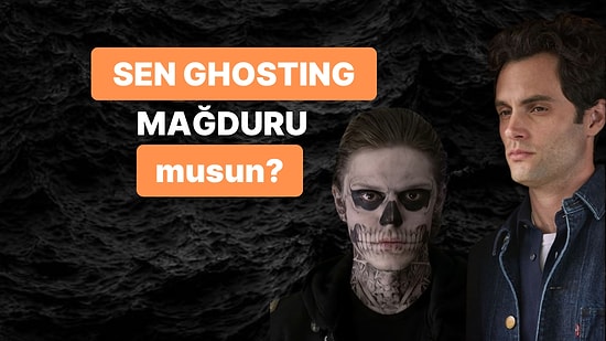 Sen Ghosting Mağduru musun?