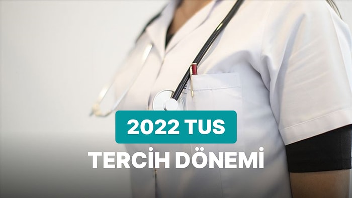 TUS Tercihleri Başladı! TUS Tercihleri Nasıl Yapılır? 2022 TUS Kontenjan ve Taban Puanları