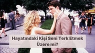 Bu Davranışlardan Yaşadıklarına Göre Hayatındaki Kişi Seni Terk Etmek Üzere Demektir!