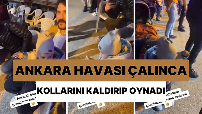 Ankara Havası Duyunca Kollarını Kaldırıp Oynamaya Başlayan Çocuğun Sevimlilik Patlaması Yaşadığı Efsane Anlar