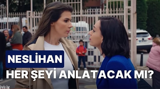 Neslihan ve Damla Yeniden Karşı Karşıya: İyilik 15. Bölüm Fragmanı ve Son Bölüm Özeti!