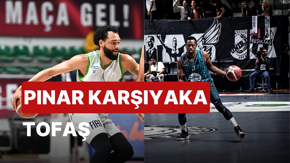 Basketbol Süper Ligi'nde 4. Hafta: Pınar Karşıyaka-TOFAŞ Basketbol Maçı Ne Zaman, Saat Kaçta, Hangi Kanalda?