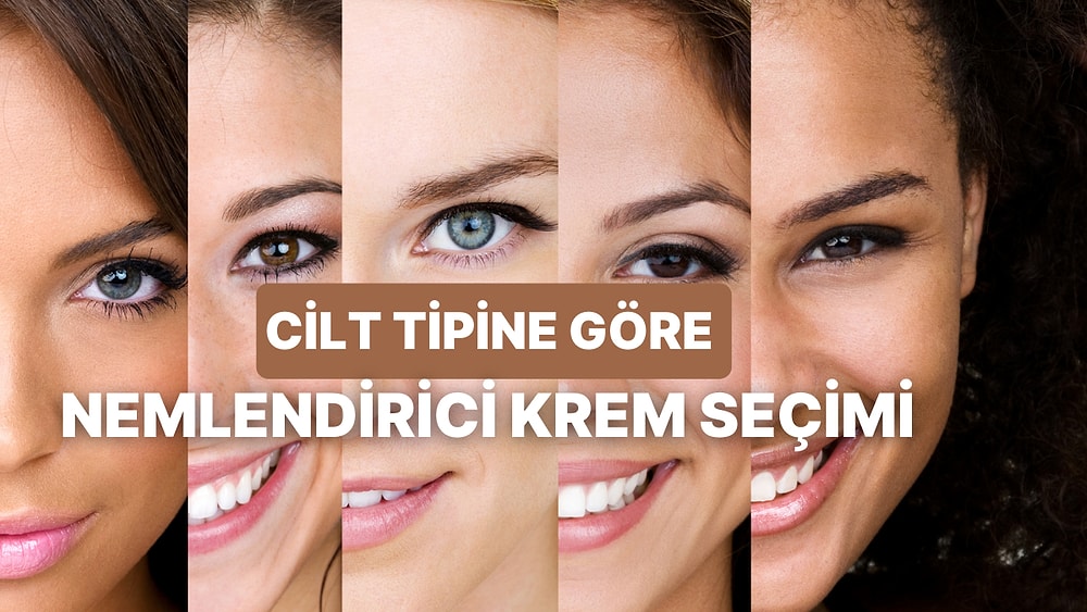 Cilt Tiplerine Göre Tavsiye Edilen En İyi Nemlendirici Krem Önerileri