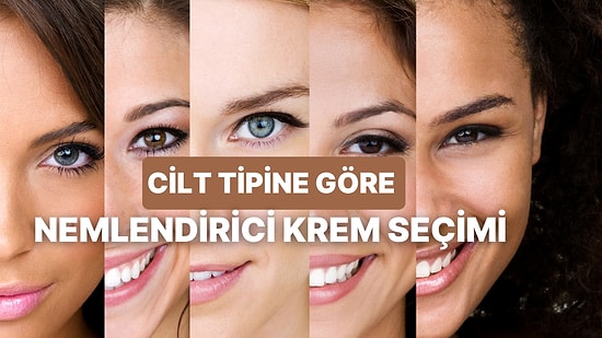 Cilt Tiplerine Göre Tavsiye Edilen En İyi Nemlendirici Krem Önerileri