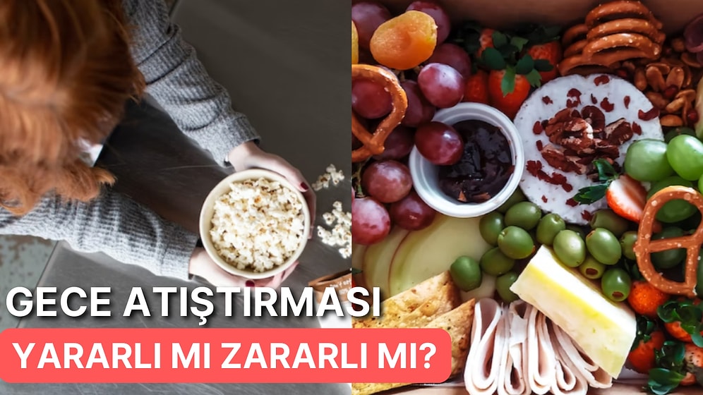 Karnım Kazındı Sanki... Gece Geç Vakitlerde Gelen Atıştırma İsteğinin İyi ve Kötü Yanlarını Açıklıyoruz!